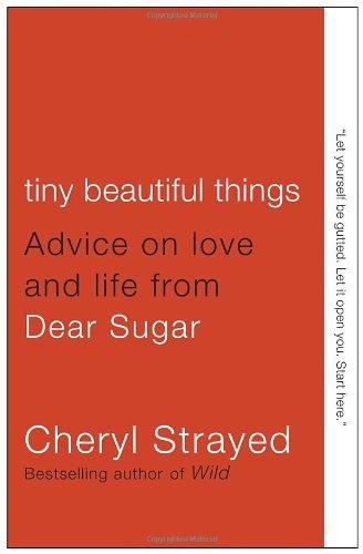 Tiny Beautiful Things: Advice on Love and Life from Dear Sugar (Vintage)