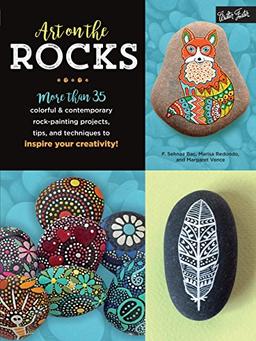 Art on the Rocks: More than 35 colorful & contemporary rock-painting projects, tips, and techniques to inspire your creativity!