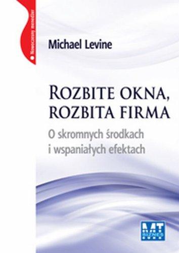 Rozbite okna, rozbita firma (miękka oprawa): O skromnych środkach i wspaniałych efektach