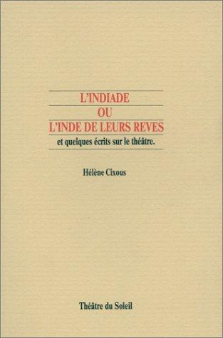 L'Indiade, ou l'Inde de leurs rêves : et quelques écrits sur le théâtre