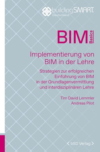 Implementierung von BIM in der Lehre: Strategien zur erfolgreichen Einführung von BIM in der Grundlagenvermittlung und interdisziplinären Lehre (BIM Basics)