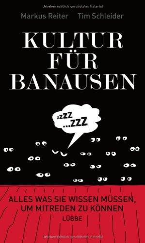 Kultur für Banausen: Alles was Sie wissen müssen, um mitreden zu können