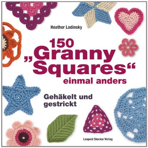 150 "Granny Squares" einmal anders: Gehäkelt und gestrickt