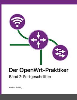 Der OpenWrt-Praktiker: Fortgeschritten (Band 2)