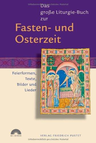 Das große Liturgie-Buch zur Fasten- und Osterzeit: Feierformen, Texte, Bilder und Lieder