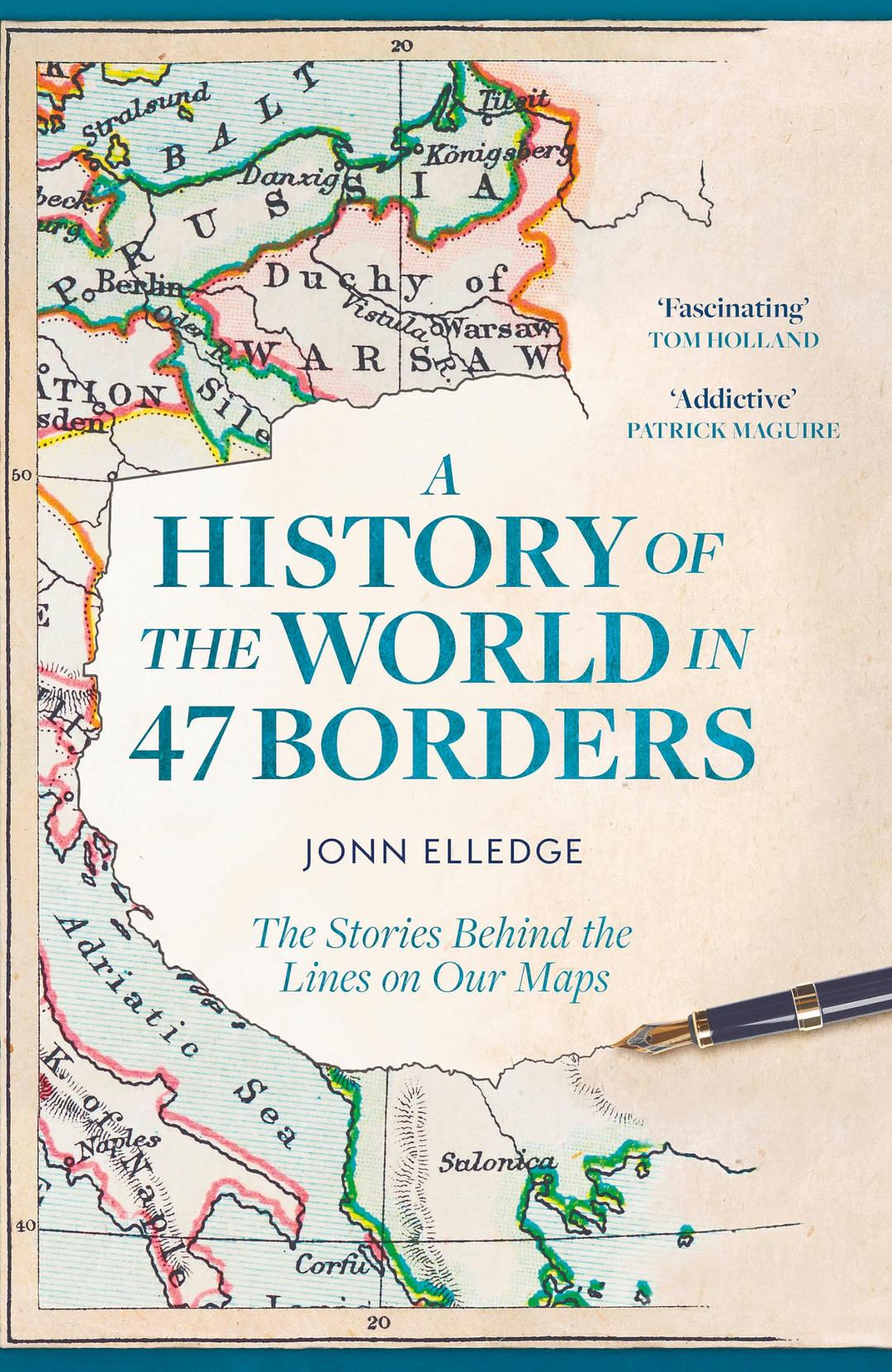 A History of the World in 47 Borders: The Stories Behind the Lines on Our Maps