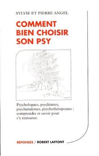 Comment bien choisir son psy : psychologues, psychiatres, psychanalystes, psychothérapeutes : comprendre et savoir pour s'y retrouver