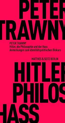 Hitler, die Philosophie und der Hass: Anmerkungen zum identitätspolitischen Diskurs (Fröhliche Wissenschaft)