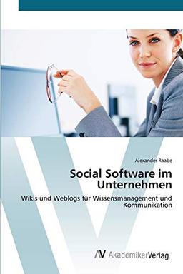 Social Software im Unternehmen: Wikis und Weblogs für Wissensmanagement und Kommunikation