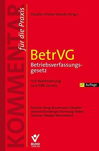 BetrVG - Betriebsverfassungsgesetz: mit Wahlordnung und EBR-Gesetz. Kommentar für die Praxis.