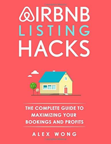 Airbnb Listing Hacks - The Complete Guide To Maximizing Your Bookings And Profits