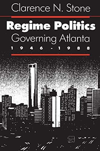 Regime Politics: Governing Atlanta, 1946-88 (Studies in Government and Public Policy)