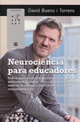 Neurociencia para educadores : todo lo que los educadores siempre han querido saber sobre el cerebro (Rosa Sensat)