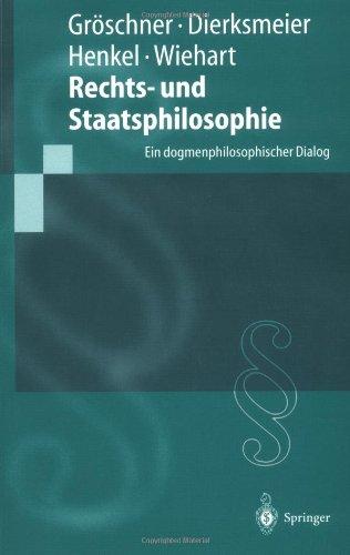 Rechts- und Staatsphilosophie: Ein Dogmenphilosophischer Dialog (Springer-Lehrbuch) (German Edition)