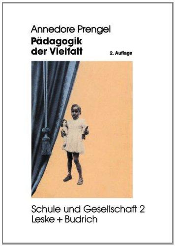 Pädagogik der Vielfalt: Verschiedenheit und Gleichberechtigung in Interkultureller, Feministischer und Integrativer Pädagogik (Schule und Gesellschaft)