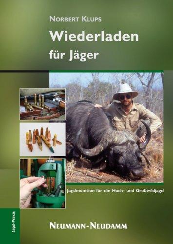 Wiederladen für Jäger: Jagdmunition für die Hoch- und Großwildjagd