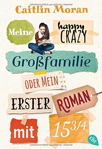 Meine happy crazy Großfamilie oder Mein erster Roman mit 15 3/4