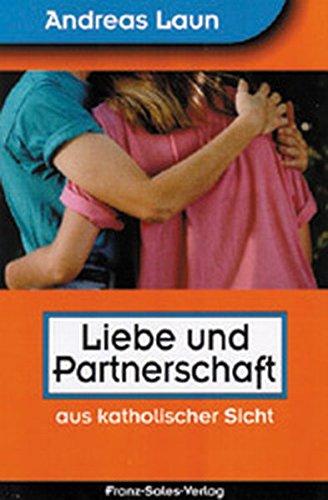 Liebe und Partnerschaft: aus katholischer Sicht