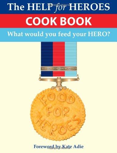 The Help for Heroes Cook Book: The Official Help for Heroes Cook Book