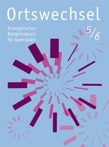 Ortswechsel 5/6: Evangelisches Religionsbuch für Gymnasien/ Ausgabe für NRW, Niedersachsen, Baden-Württemberg, Hessen, Sachsen