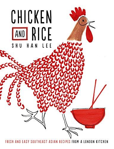 Chicken and Rice: Fresh and Easy Southeast Asian Recipes From a London Kitchen