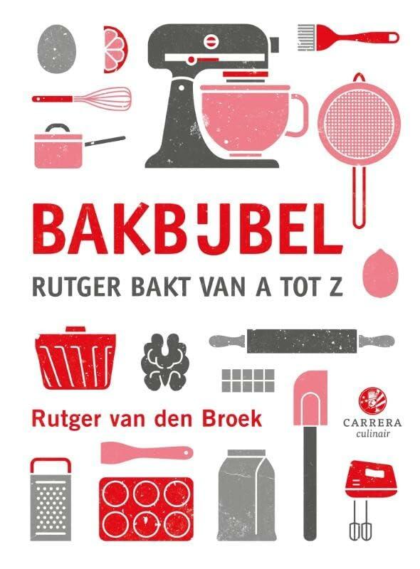 Bakbijbel: Rutger bakt van A tot Z (Kookbijbels)