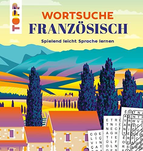 Wortsuche Französisch – Spielend leicht Sprache lernen: Rätselbuch mit Vokabel-Wortgittern. Spaßige Fremdsprachen-Übung für Urlaub und Alltag