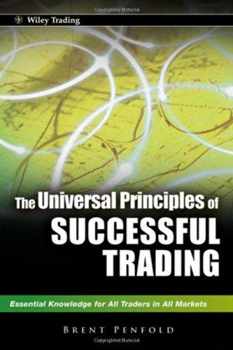 The Universal Principles of Successful Trading: Essential Knowledge for All Traders in All Markets (Wiley Trading Series)