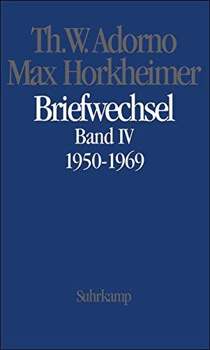 Briefe und Briefwechsel: Band 4: Theodor W. Adorno/Max Horkheimer. Briefwechsel 1927-1969. Band 4.IV: 1950-1969