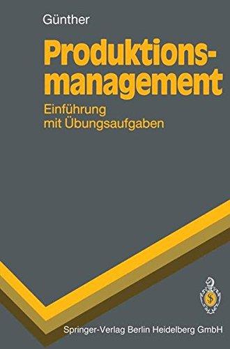 Produktionsmanagement: Einführung mit Übungsaufgaben (Springer-Lehrbuch)