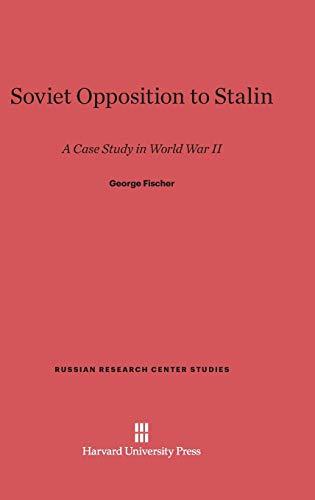 Soviet Opposition to Stalin: A Case Study in World War II (Russian Research Center Studies, Band 8)