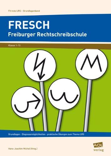 FRESCH Freiburger Rechtschreibschule: Grundlagen, Diagnosemöglichkeiten, praktische Übungen zum Thema LRS. Klasse 1-13