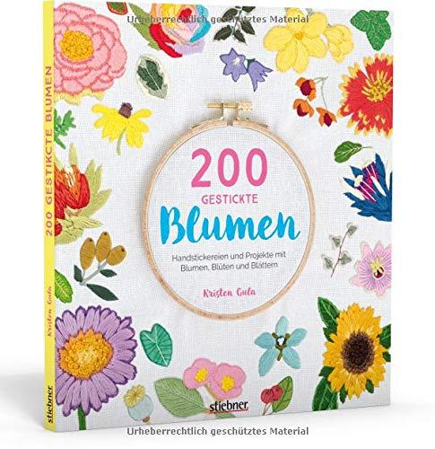 200 gestickte Blumen: Blumen, Blüten und Blättern sticken. Mit Stickvorlagen in Originalgröße