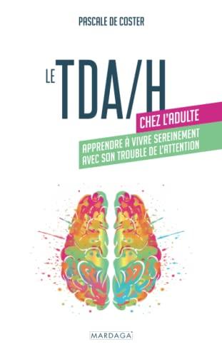 TDA-H chez l'adulte : apprendre à vivre sereinement avec son trouble de l'attention