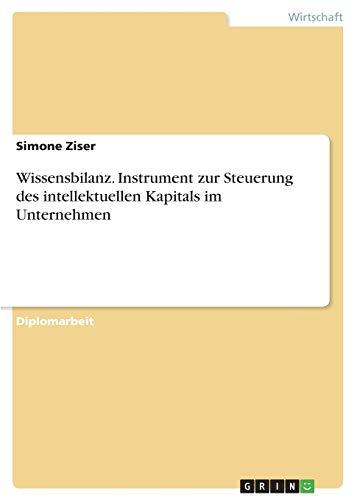 Wissensbilanz. Instrument zur Steuerung des intellektuellen Kapitals im Unternehmen