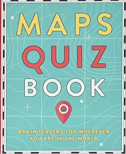 Maps Quiz Book: Brain Teasers for Map Lovers the World over