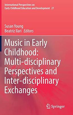 Music in Early Childhood: Multi-disciplinary Perspectives and Inter-disciplinary Exchanges (International Perspectives on Early Childhood Education and Development, 27, Band 27)