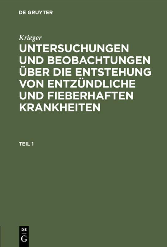 Krieger: Untersuchungen und Beobachtungen über die Entstehung von entzündliche und fieberhaften Krankheiten. Teil 1