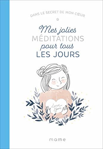 Mes jolies méditations pour tous les jours : dans le secret de mon coeur