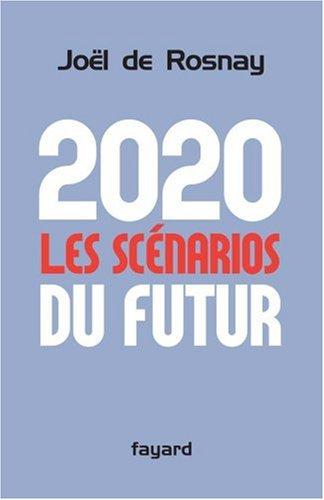 2020, les scénarios du futur : comprendre le monde qui vient