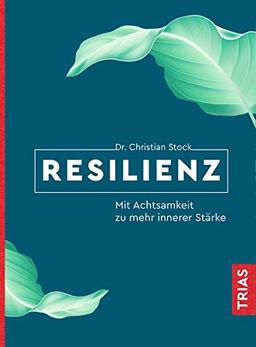 Resilienz: Mit Achtsamkeit zu mehr innerer Stärke