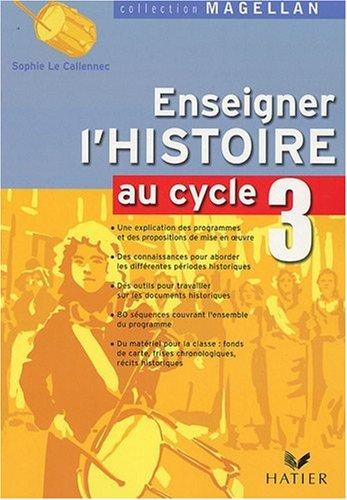 Enseigner l'histoire au cycle 3 : conforme aux programmes 2002