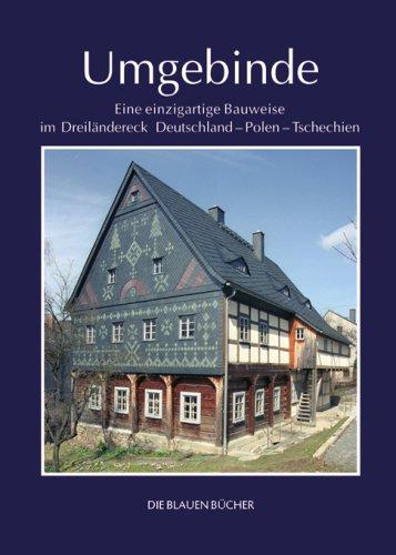 Umgebinde: Eine einzigartige Bauweise im Dreiländereck Deutschland - Polen - Tschechien