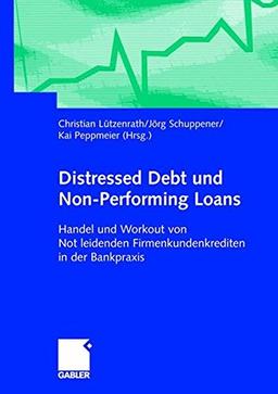 Distressed Debt und Non-Performing Loans: Handel und Workout von notleidenden Firmenkundenkrediten in der Bankpraxis