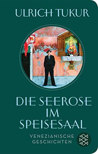 Die Seerose im Speisesaal: Venezianische Geschichten