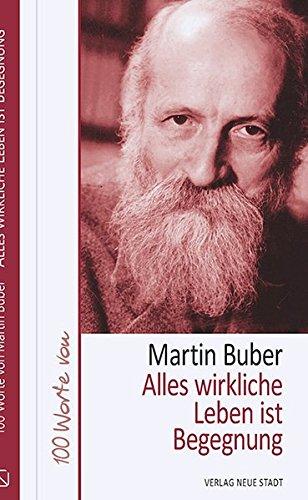 Alles wirkliche Leben ist Begegnung: 100 Worte von Martin Buber (Hundert Worte)