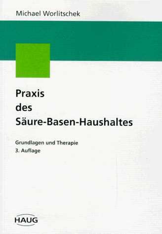 Praxis des Säure-Basen-Haushaltes. Grundlagen und Therapie