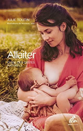 Allaiter : guide des gestes naturels