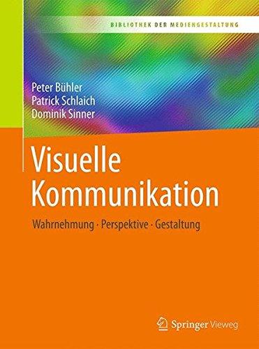 Visuelle Kommunikation: Wahrnehmung - Perspektive - Gestaltung (Bibliothek der Mediengestaltung)