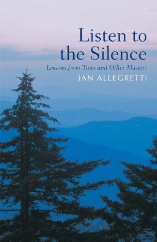 Listen to the Silence: Lessons from Trees and Other Masters